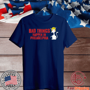 Bad Things Happen In Philadelphia Cat Trump Debate US T-Shirt