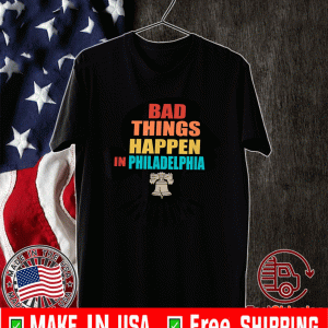 Bad Things Happen In Philadelphia Ruth RBG 2020 T-Shirt