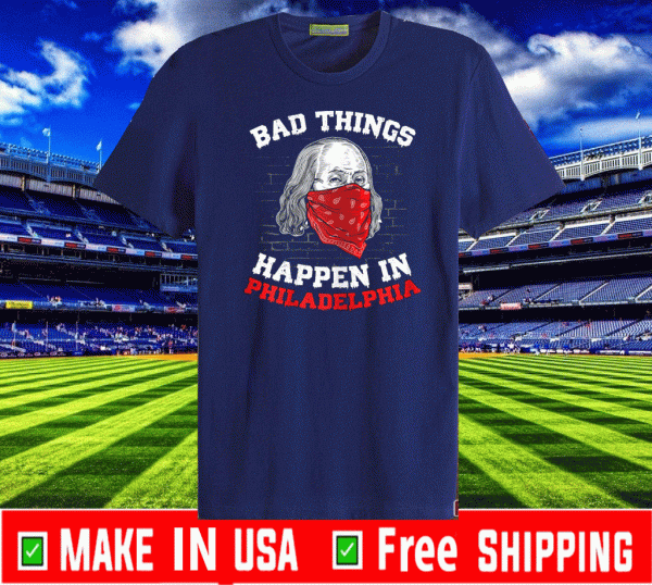 Bad things happen in philadelphia biden wear a mask Tee Shirts