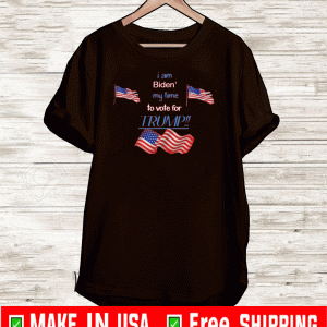 Biden' My time To Vote Trump US T-Shirt