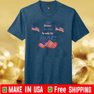 Biden' My time To Vote Trump US T-Shirt