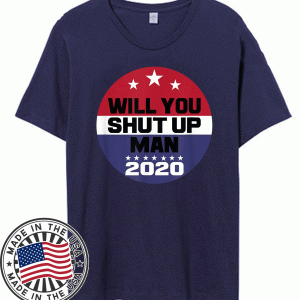 Biden To Trump Will You Shut Up Man Funny Political Debate T-Shirt