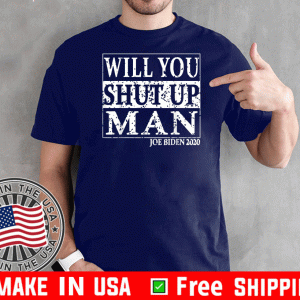 Biden Trump Debate Will You Shut Up Man T-ShirtBiden Trump Debate Will You Shut Up Man T-Shirt