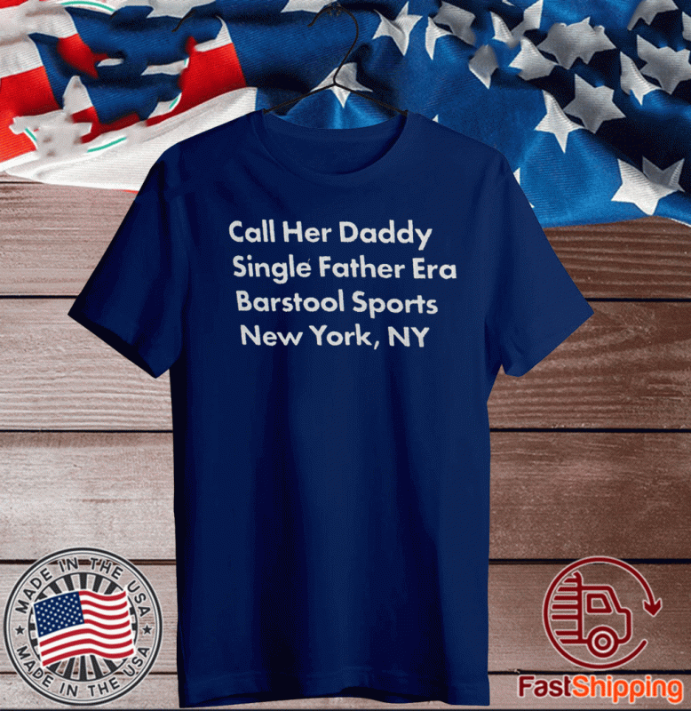 Buy Call Her Daddy Single Father Era New York , NY T-Shirt