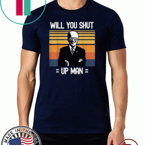 Will You Shut Up Man Joe Biden Debate American President 2020 T-Shirt