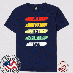 Will you shut up man T-Shirt T-Shirt