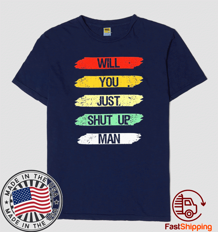 Will you shut up man T-Shirt T-Shirt