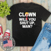 Clown Will You Shut Up Man! Joe Biden Presidential Debate US T-Shirts