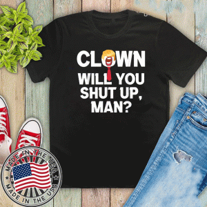 Clown Will You Shut Up Man! Joe Biden Presidential Debate US T-Shirts