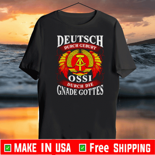Deutsch Durch Geburt Ossi Durch Die Gnade Gottes 2020 T-Shirt