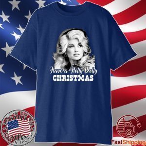 Have A Holly Dolly Christmas 2021 Shirt