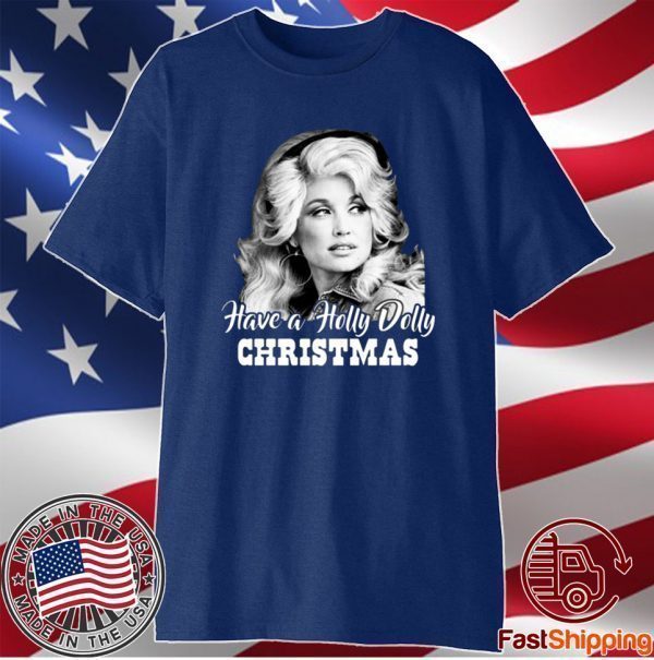 Have A Holly Dolly Christmas 2021 Shirt