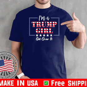 I'm a Trump Girl Get Over It T-Shirts