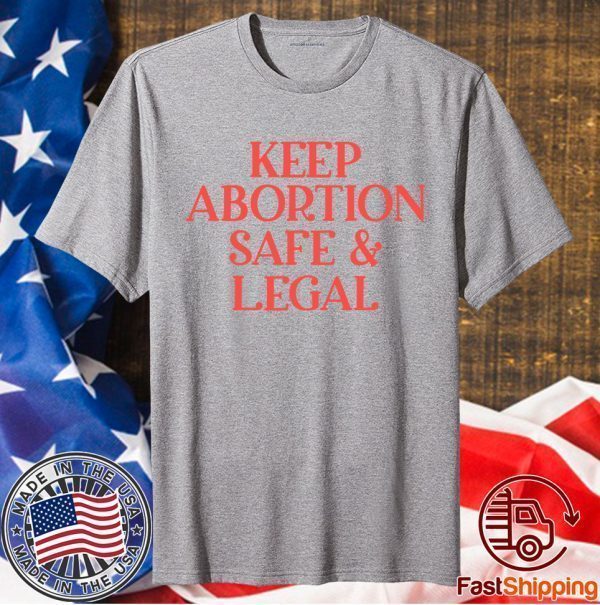 Keep Abortion Safe And Legal T-Shirt