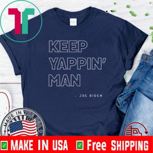 Keep Yappin’ Man Joe Biden 2020 T-Shirt