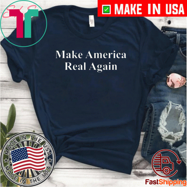 Political Election 2020 Make America Real Again MAGA Shirt