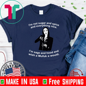 Morticia Addams I’m Not Sugar And Spice And Everything Nice Tee Shirts