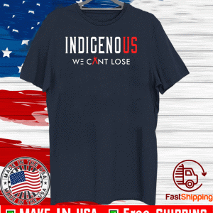 Indigenous We Can Lose 2020 T-Shirt