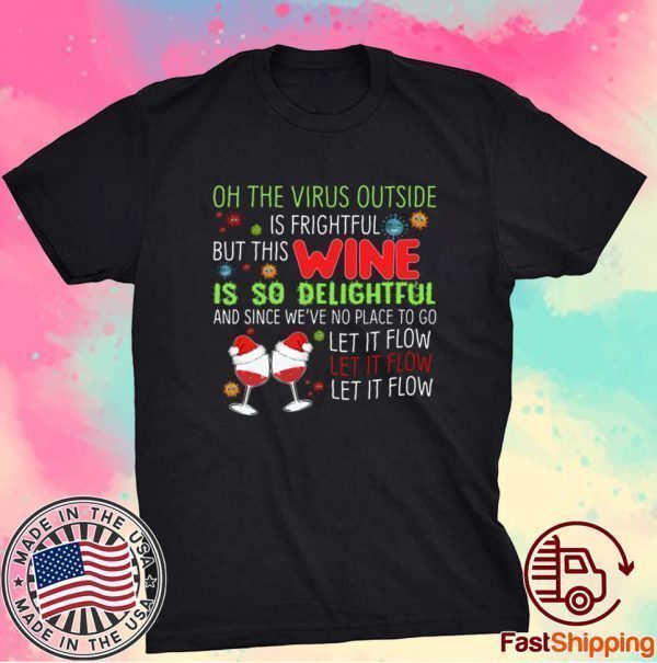 Oh The Virus Outside Is Frightful But The Wine Is So Delightful Christmas Shirt