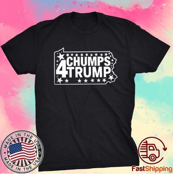 PA Chumps For Trump Shirt