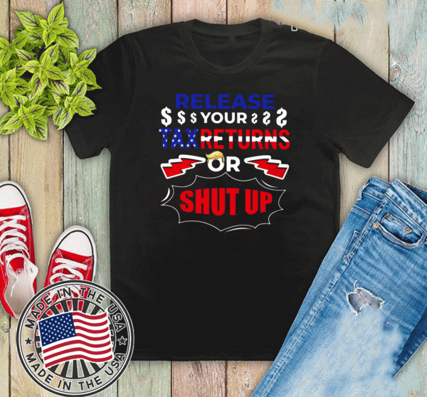 Release Your Tax Returns Or Shut Up 2020 T-Shirt