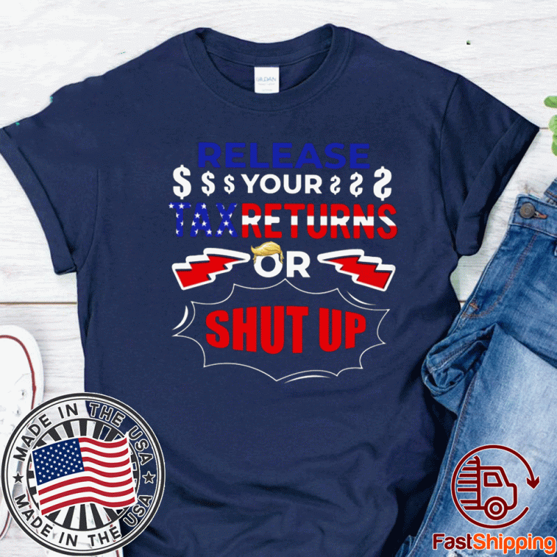 Release Your Tax Returns Or Shut Up 2020 T-Shirt