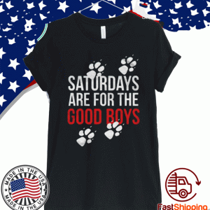 Saturdays Are For The Good Boys 2020 T-Shirt