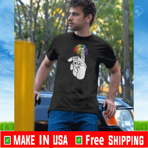 Shut The Fuck Up LGBT 2020 T-Shirt