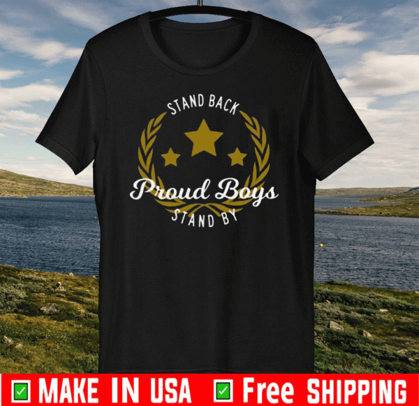 Stand Back Proud Boy Stand By 2020 T-Shirt