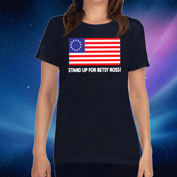 Official Stand up for betsy ross T-Shirt