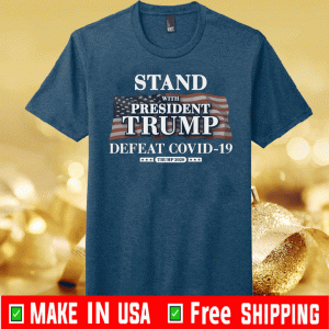 Stand with Trump Defeat Covid-19 T-Shirt - #Trump2020 - FUCK Coronavirus Shirt