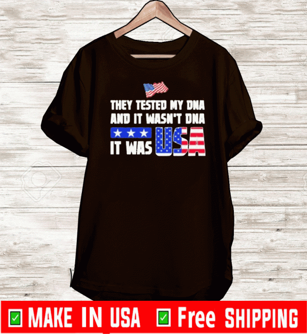 They Tested My DNA And It Wasn’t DNA It Was Usa 2020 T-Shirt