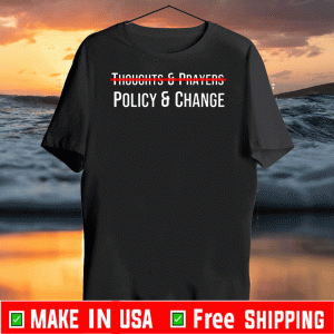 Thoughts And Prayers Policy And Change 2020 T-Shirt