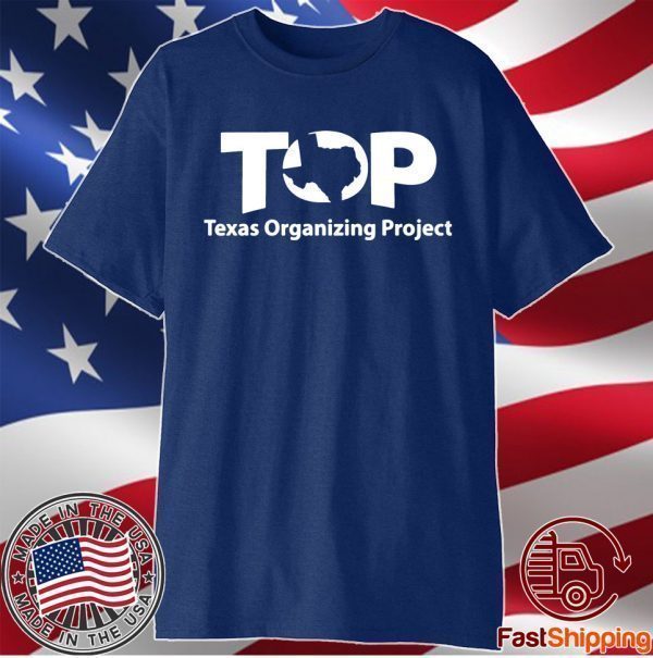 Top Texas Organizing Project Shirt