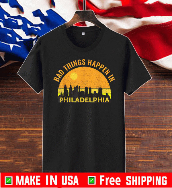 Trump Bad Things Happen In Philadelphia Retro US T-Shirt