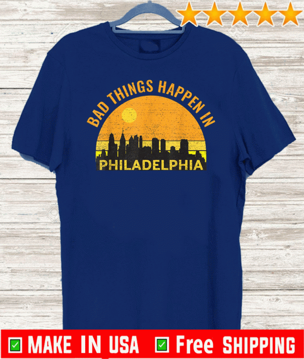 Trump Bad Things Happen In Philadelphia Retro US T-Shirt