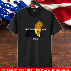 Buy US 2020 Will You Shut Up Man! T-Shirt