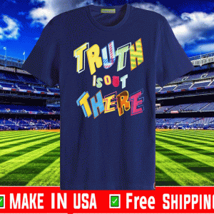 Truth Is Out There Tee Shirts