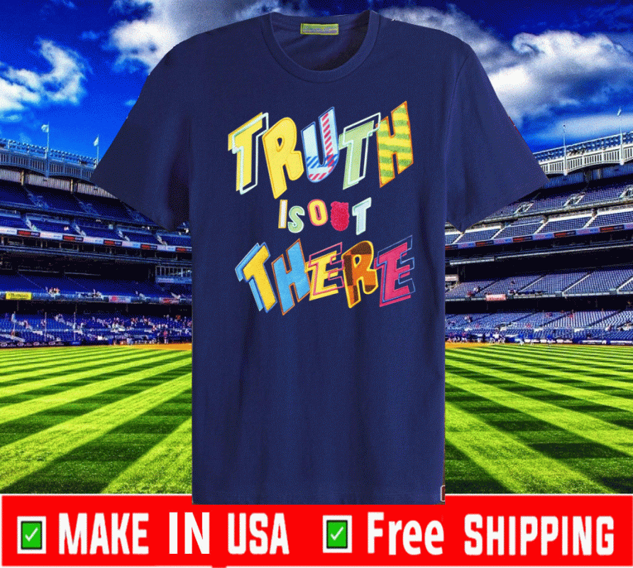 Truth Is Out There Tee Shirts