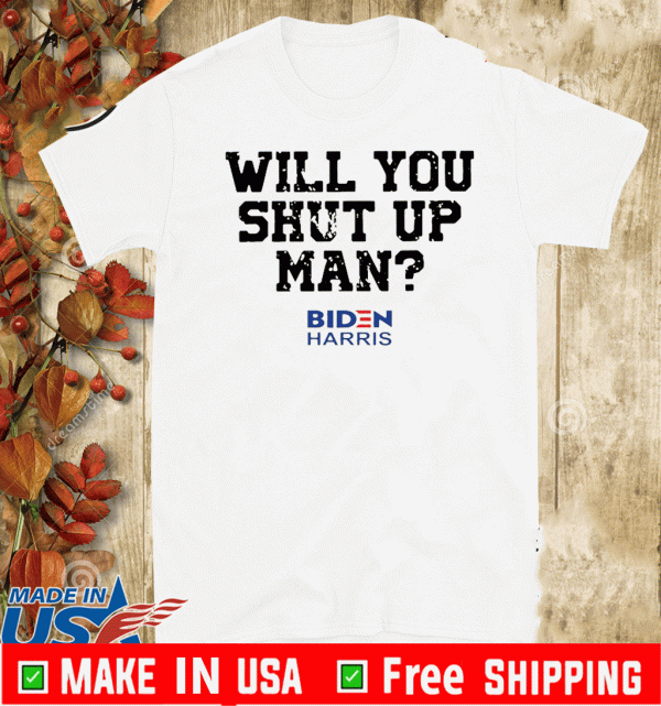 Will You Just Shut Up Joe Biden to Donald Trump 2020 T-Shirt