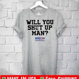 Will You Just Shut Up Joe Biden to Donald Trump 2020 T-Shirt