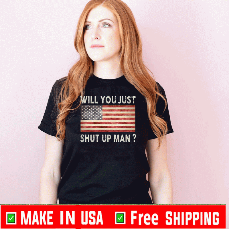 Will You Just Shut Up Man Joe Biden Flag 2020 Shirt