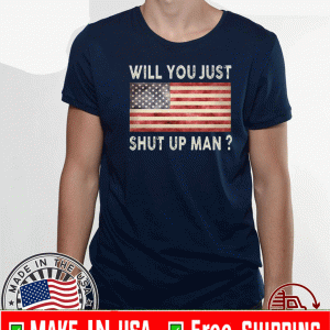 Will You Just Shut Up Man Joe Biden Flag 2020 Shirt