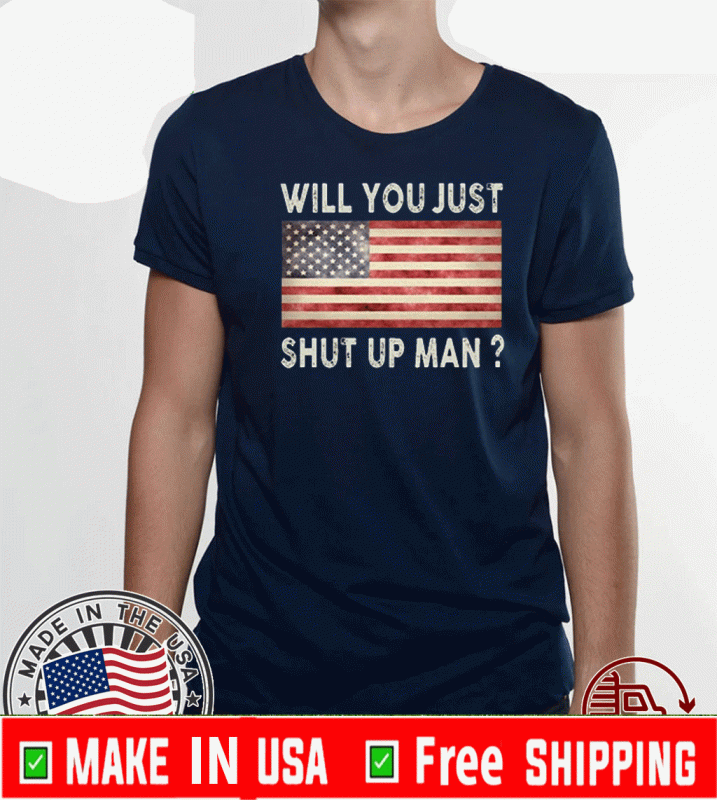 Will You Just Shut Up Man Joe Biden Flag 2020 Shirt