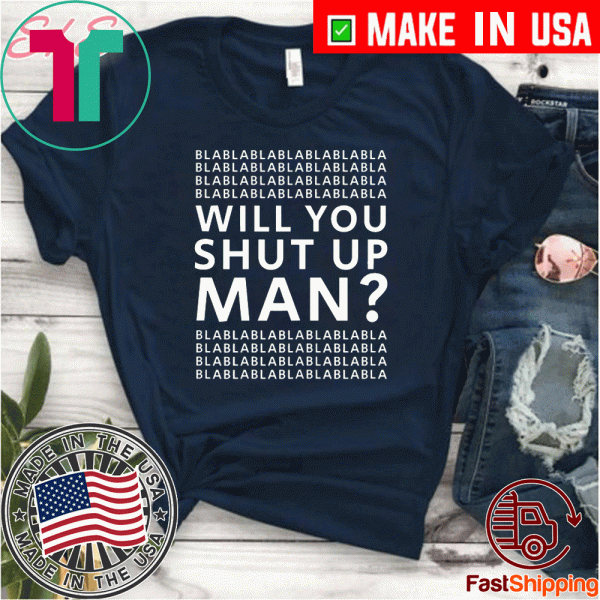 Will You Shut Up Man? Shirt Joe Biden Presidential Debate 2020 T-Shirt