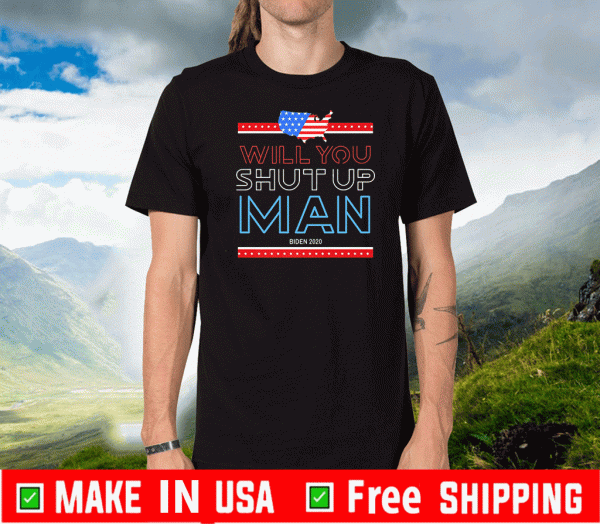 University Of Will You Shut Up Man Biden 2020 Shirt