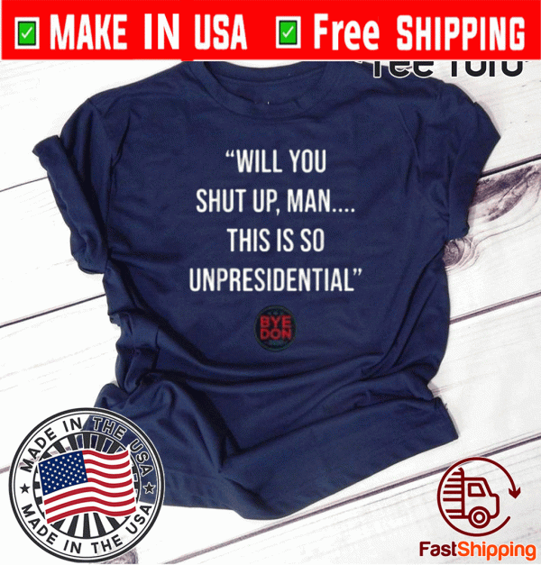 Will You Shut Up Man This is so Unpresidential Byedon 2020 T-Shirt