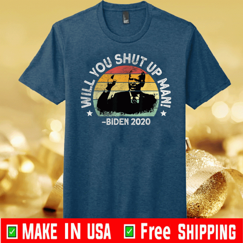 Will You Shut Up Man Trump Biden Debate 2020 T-Shirt