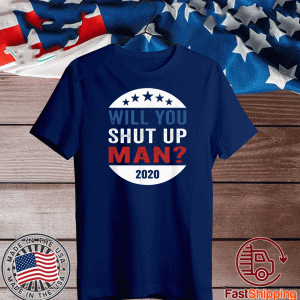 Will You Shut Up Shirt Man Anti-Trump US election Joe Biden T-Shirt - Anti-Trump, Pro-Biden shirt