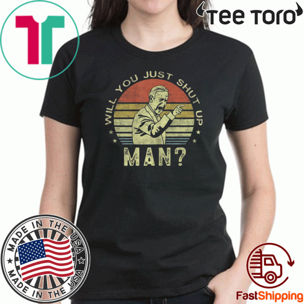 Will you just shut up man? Vintage Joe Biden 2020 Quote T-ShirtWill you just shut up man? Vintage Joe Biden 2020 Quote T-Shirt